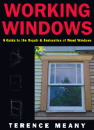 Working Windows: A Guide to the Repair and Restoration of Wood Windows