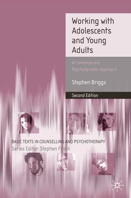 Working With Adolescents and Young Adults: A Contemporary Psychodynamic Approach - Briggs, Stephen