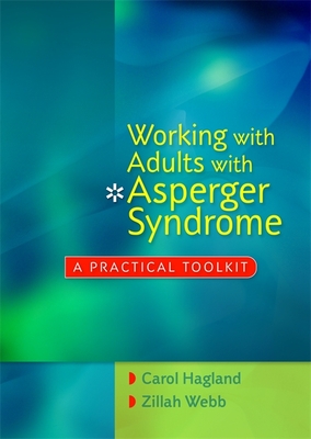 Working with Adults with Asperger Syndrome: A Practical Toolkit - Hagland, Carol, and Webb, Zillah