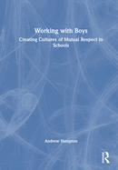 Working with Boys: Creating Cultures of Mutual Respect in Schools