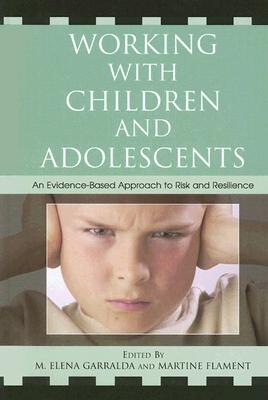 Working with Children and Adolescents: An Evidence-Based Approach to Risk and Resilience - Garralda, Elena (Editor), and Flament, Martine (Editor), and Caffo, Ernesto (Contributions by)