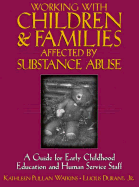 Working with Children & Families Affected by Substance Abuse: A Guide for Early Childhood Education and Human Service Staff