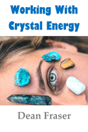 Working with Crystal Energy: Crystal Heal for Yourself and Others