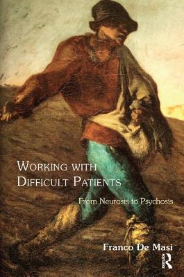 Working With Difficult Patients: From Neurosis to Psychosis - De Masi, Franco