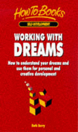 Working with Dreams: How to Understand Your Dreams and Use Them for Personal and Creative Development