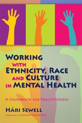 Working with Ethnicity, Race and Culture in Mental Health: A Handbook for Practitioners - Fernando, Suman, Dr. (Foreword by), and Sewell, Hari