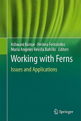 Working with Ferns: Issues and Applications - Fernndez, Helena (Editor), and Kumar, Ashwani (Editor), and Revilla, Maria Angeles (Editor)