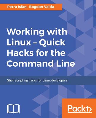 Working with Linux - Quick Hacks for the Command Line - I fan, Petru, and Vaida, Bogdan