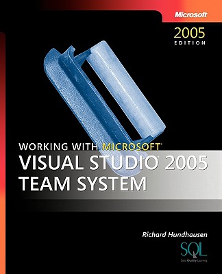 Working with Microsofta Visual Studioa 2005 Team System - Hundhausen, Richard