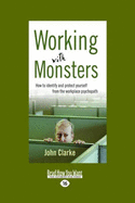 Working with Monsters: How to Identify and Protect Yourself from the Workplace Psychopath (Easyread Large Edition)