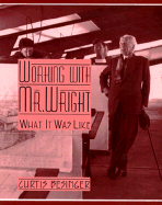 Working with Mr. Wright: What It Was Like - Besinger, Curtis, and O'Gorman, James F (Foreword by)