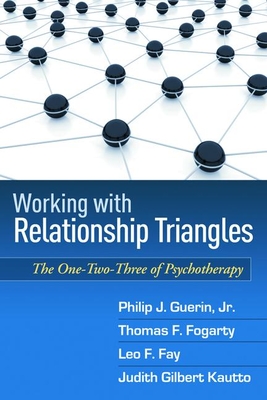 Working with Relationship Triangles: The One-Two-Three of Psychotherapy - Guerin, Philip J, MD, and Fogarty, Thomas F, and Fay, Leo F, PhD