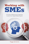 Working with Smes: A Guide to Gathering and Organizing Content from Subject Matter Experts