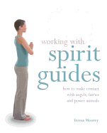 Working with Spirit Guides: How to Make Contact with Angels, Fairies and Power Animals