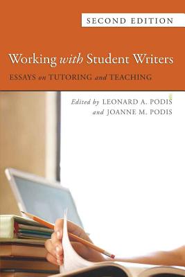 Working with Student Writers: Essays on Tutoring and Teaching - Podis, Leonard (Editor), and Podis, Joanne M (Editor)