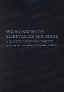 Working with Substance Misusers: A Guide to Theory and Practice