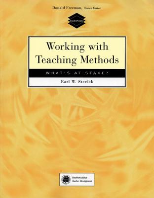 Working with Teaching Methods: What's at Stake? - Stevick, Earl W