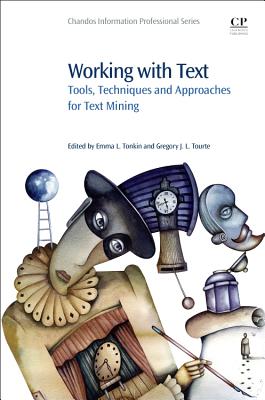 Working with Text: Tools, Techniques and Approaches for Text Mining - Tonkin, Emma, and Tourte, Gregory J.L