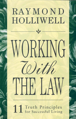 Working with the Law: 11 Truth Principles for Successful Living - Holliwell, Raymond