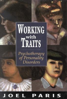 Working with Traits: Psychotherapy of Personality Disorders - Paris, Joel