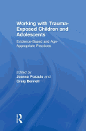 Working with Trauma-Exposed Children and Adolescents: Evidence-Based and Age-Appropriate Practices