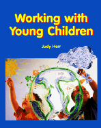 Working with Young Children - Herr, Judy, Dr., Ed.D.