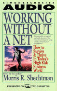 Working Without a Net: How to Survive and Thrive in 2 (Cassettes) - Shechtman, Morris R (Read by)