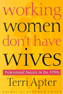 Working Women Don't Have Wives: Professional Success in the 1990s