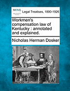 Workmen's Compensation Law of Kentucky Annotated and Explained