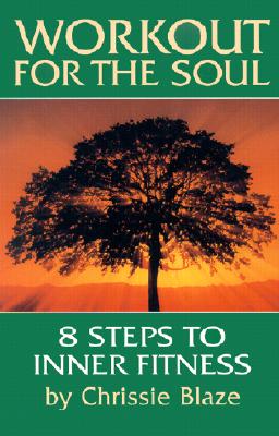 Workout for the Soul: Eight Steps to Inner Fitness - Blaze, Chrissie