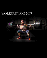 Workout Log 2017: A 365-Day Workout Log
