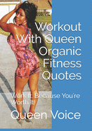 Workout With Queen Organic Fitness Quotes: Work It; Because You're Worth It!