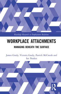 Workplace Attachments: Managing Beneath the Surface - Grady, James, and Grady, Victoria, and McCreesh, Patrick