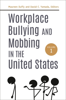 Workplace Bullying and Mobbing in the United States: [2 volumes] - Duffy, Maureen (Editor), and Namie, Gary (Foreword by), and Yamada, David C. (Editor)