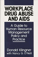 Workplace Drug Abuse and AIDS: A Guide to Human Resource Management Policy and Practice