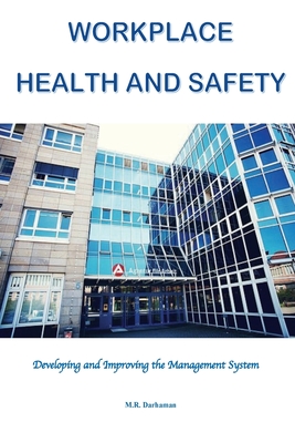 Workplace Health and Safety: Developing and Improving the Management System - Darhaman, M R