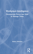 Workplace Intelligence: Unconscious Forces and How to Manage Them