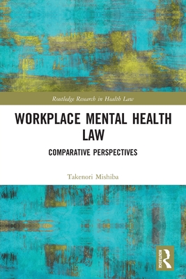 Workplace Mental Health Law: Comparative Perspectives - Mishiba, Takenori