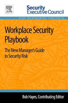 Workplace Security Playbook: The New Manager's Guide to Security Risk - Hayes, Bob (Editor), and Hayes, Bob (Contributions by)