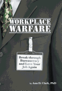 Workplace Warfare: Break through Bureaucracy and Love Your Job Again