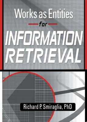 Works as Entities for Information Retrieval - Smiraglia, Richard