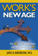 Work's New Age: The End of Full Employment and What It Means to You: The End of Full Employment and What It Means to You