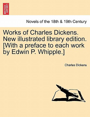 Works of Charles Dickens. New Illustrated Library Edition. [With a Preface to Each Work by Edwin P. Whipple.] - Dickens, Charles