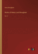 Works of Henry Lord Brougham: Vol. 3