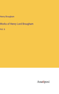 Works of Henry Lord Brougham: Vol. 6