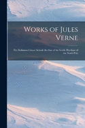 Works of Jules Verne: The Robinson Crusoe School. the Star of the South. Purchase of the North Pole