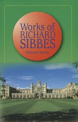 Works of Richard Sibbes - Sibbes, Richard, and Grosart, Alexander B (Editor)