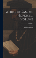 Works of Samuel Hopkins ... Volume; Volume 3