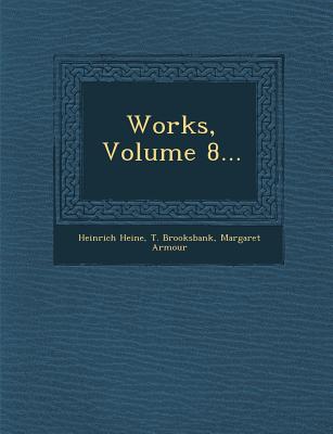 Works, Volume 8... - Heine, Heinrich, and Brooksbank, T, and Armour, Margaret