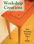 Workshop Creations: Classic Woodworking Projects for Indoors & Outdoors - Carpenter, Tom (Director), and Weaverling, Jen (Editor), and Foley, Steve (Designer)